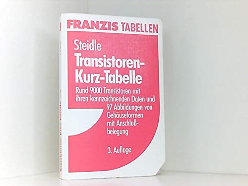 Transistoren-Kurz-Tabelle - TKT: Rund 9000 Transistoren mit ihren kennzeichnenden Daten und 97 Abbildungen von Gehäuseformen mit Anschlussbelegung Business & Technology