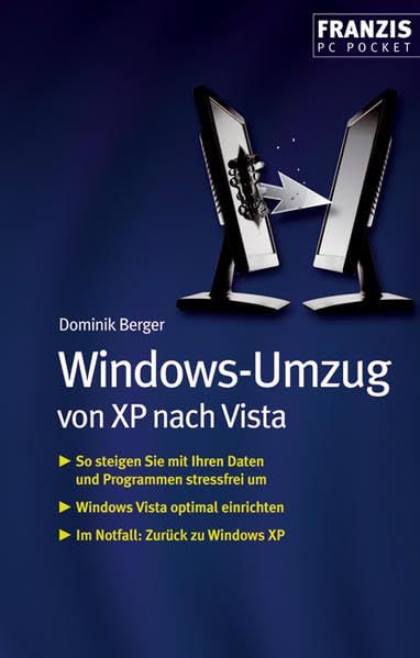 Windows Umzug von XP nach Vista: So steigen Sie mit Ihren Daten und Programmen stressfrei um. Windows Vista optimal einrichten. Im Notfall: Zurück zu Windows XP (PC Pocket) Computer Science