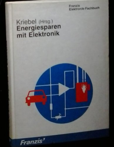 Energiesparen mit Elektronik. Eine vielseitige Sammlung praktisch erprobter Schaltungen Business & Technology