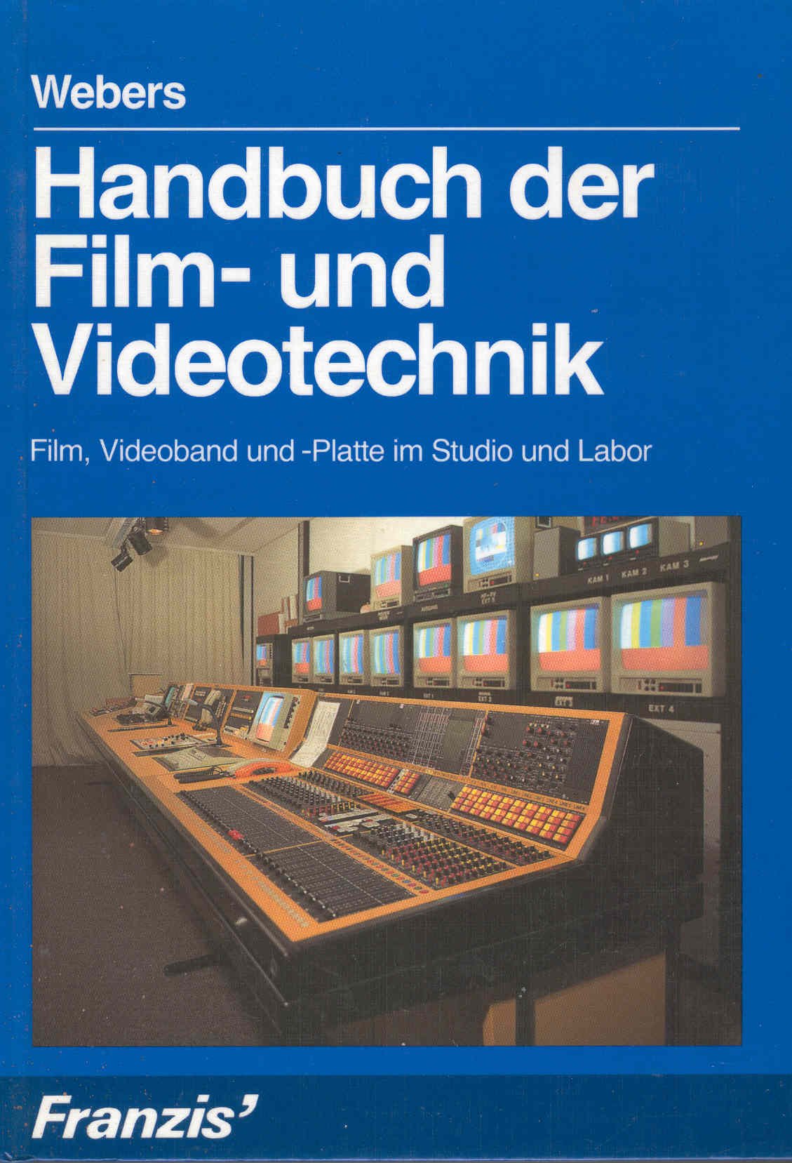 Handbuch der Film- und Videotechnik: Film, Videoband und -Platte im Studio und Labor Business & Technology