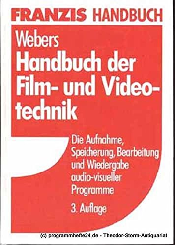 Handbuch der Film- und Videotechnik. Die Aufnahme, Speicherung, Bearbeitung und Wiedergabe audio-visueller Programme Business & Technology