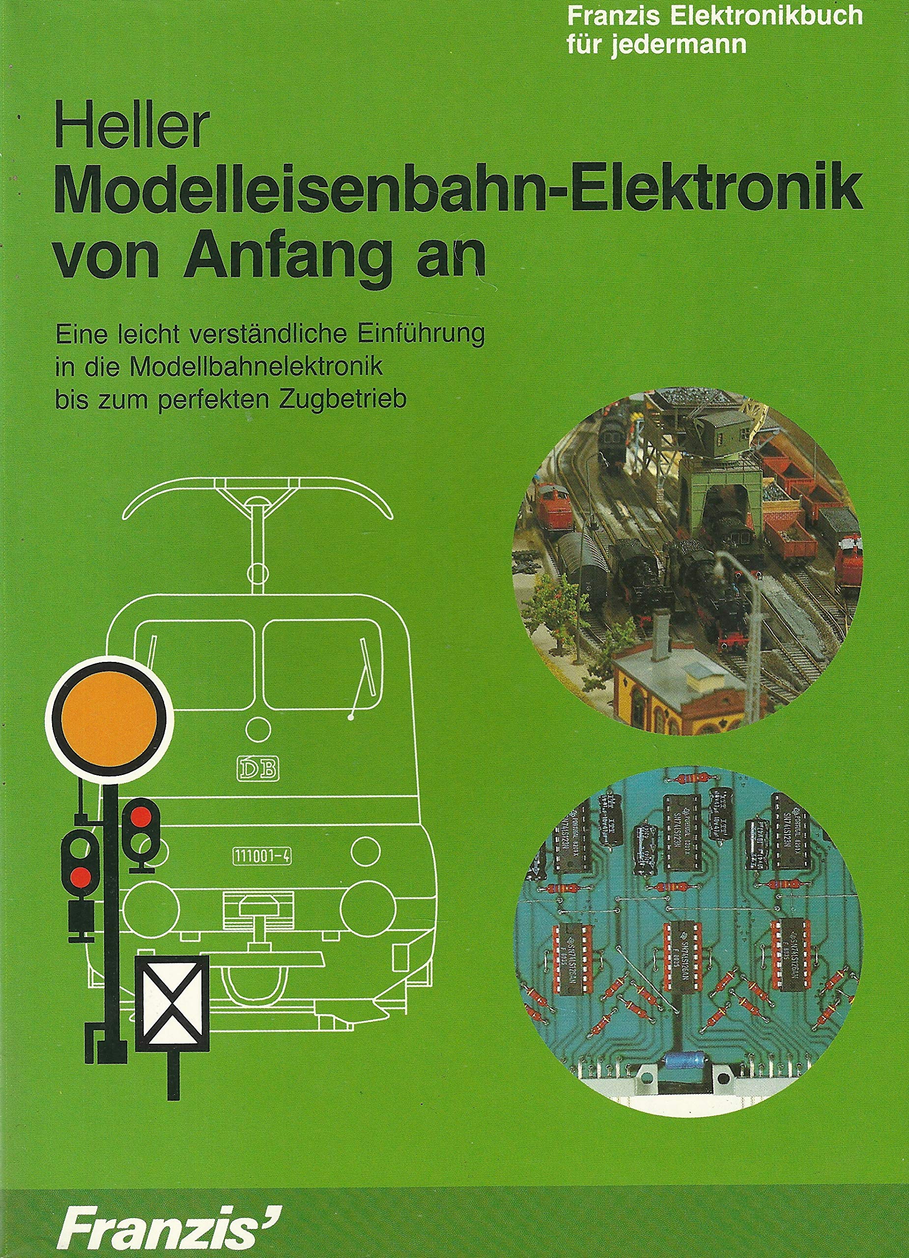 Modelleisenbahn-Elektronik von Anfang an: Eine leicht verständliche Einführung in die Modellbahnelektronik bis zum perfekten Zugbetrieb (Franzis Elektronikbuch für Jedermann) Leisure, Home & Garden