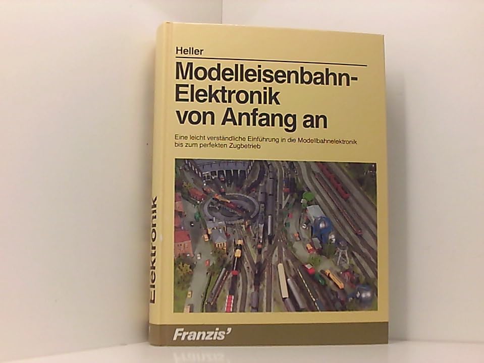 Modelleisenbahn-Elektronik von Anfang an: Eine leicht verständliche Einführung in die Modellbahnelektronik bis zum perfekten Zugbetrieb Books