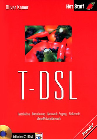 T-DSL: Installation, Optimierung, Netzwerk-Zugang, Sicherheit, VirtualPrivateNetwork Business & Technology