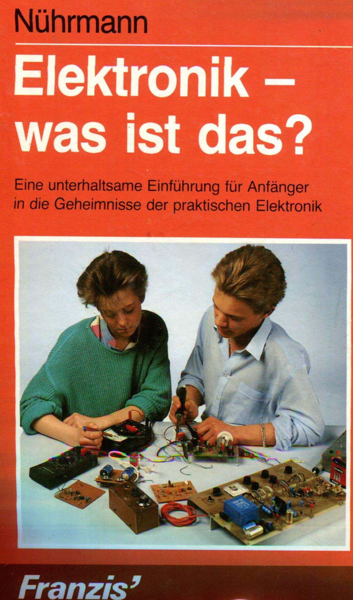 Elektronik - was ist das?: Eine unterhaltsame Einführung für Anfänger in die Geheimnisse der praktischen Elektronik Books