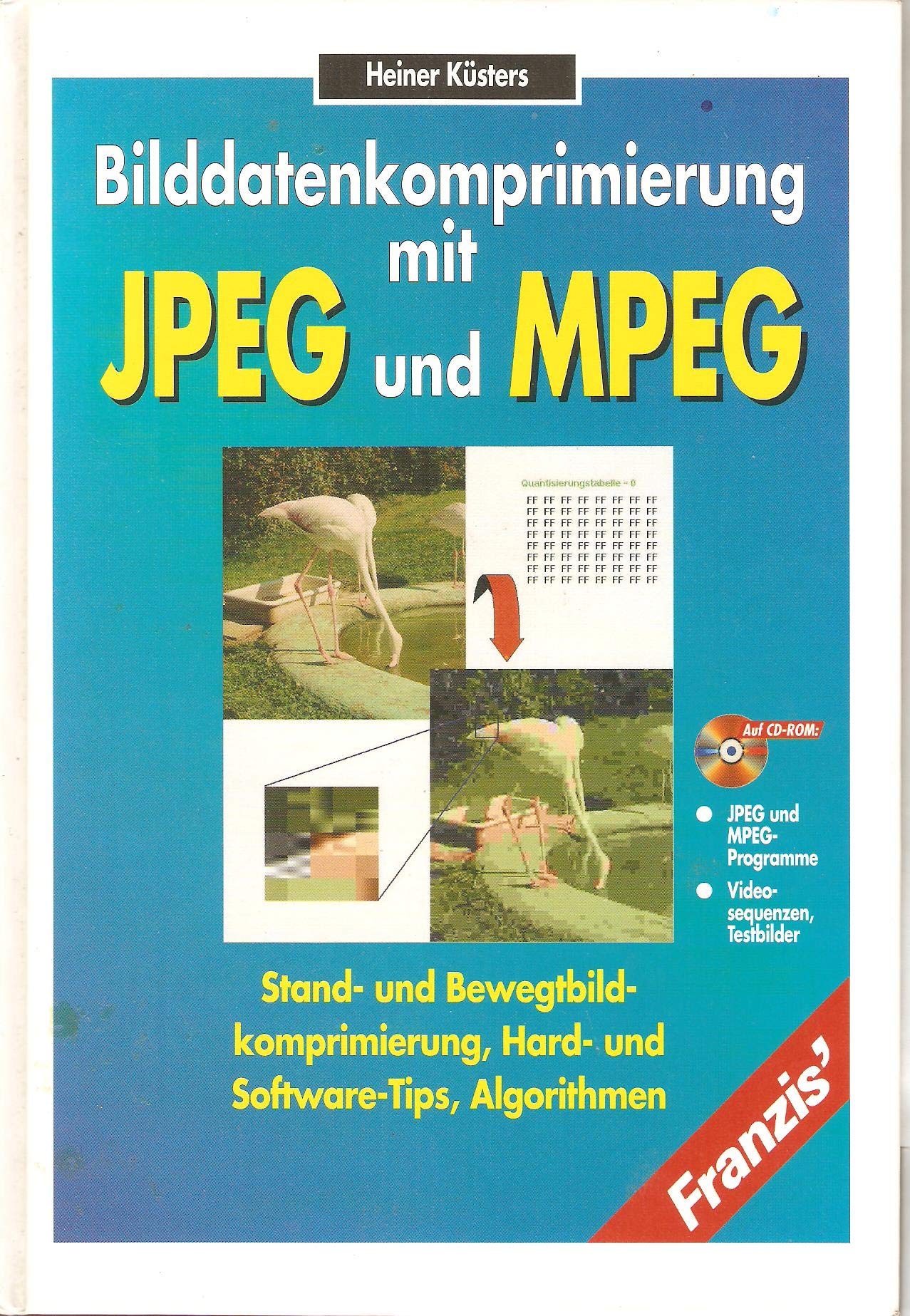 Bilddatenkomprimierung mit JPEG und MPEG: Stand- und Bewegtbildkomprimierung, Hard- und Softwaretips, Algorithmen - Auf CD-ROM: MPEG-Player, Videosequenzen, Testbilder Books
