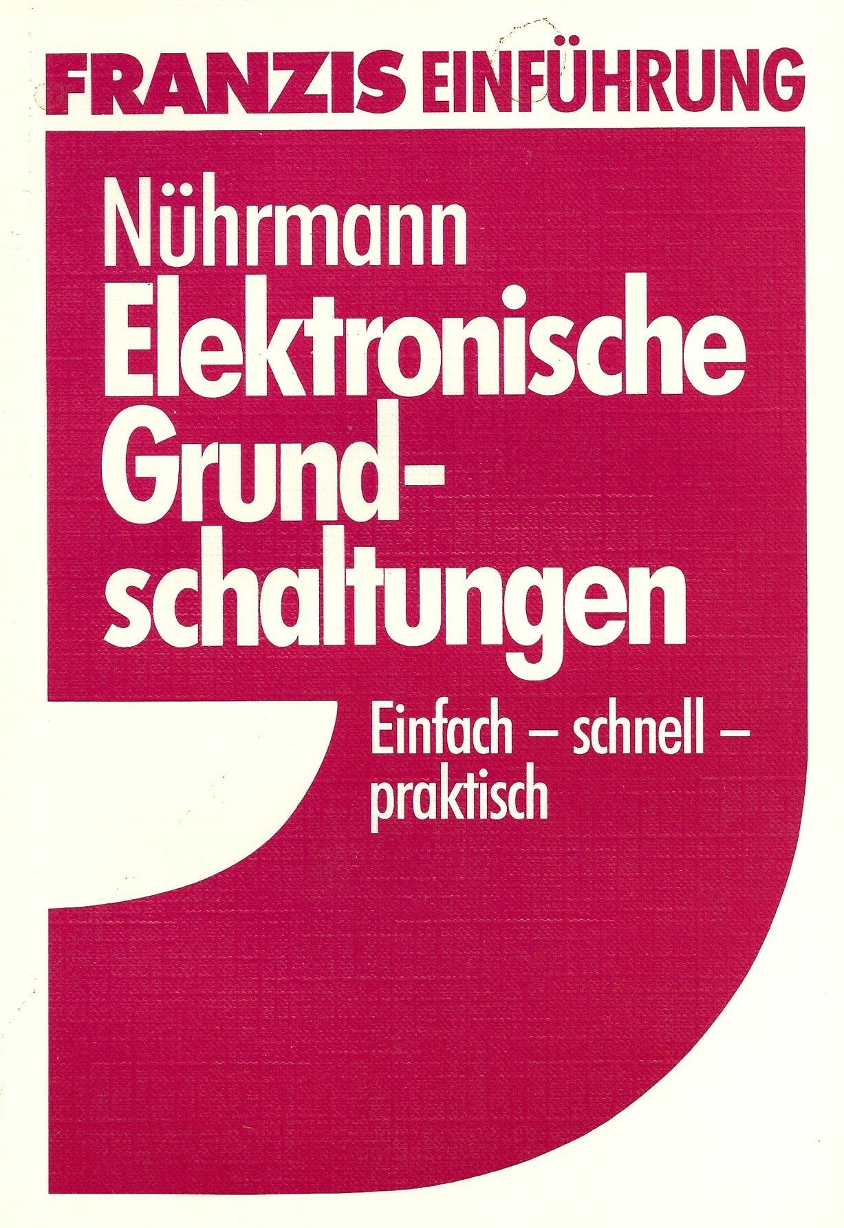 Elektronische Grundschaltungen: Einfach - schnell - praktisch Business & Technology