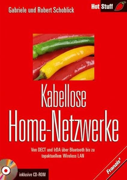 Kabellose Home-Netzwerke: Von DECT und IrDA über Bluetooth bis zu topaktuellem Wireless LAN Books