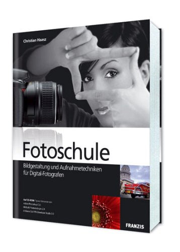 Fotoschule Digitale Fotografie: Bildgestaltung und Aufnahmetechniken für Digital-Fotografen Hobbies & Crafts