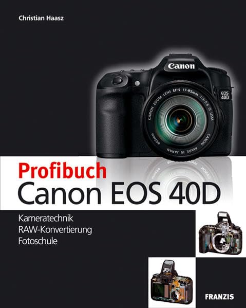 Das Profibuch Canon EOS 40D: Kameratechnik, RAW-Konvertierung, Fotoschule Hobbies & Crafts