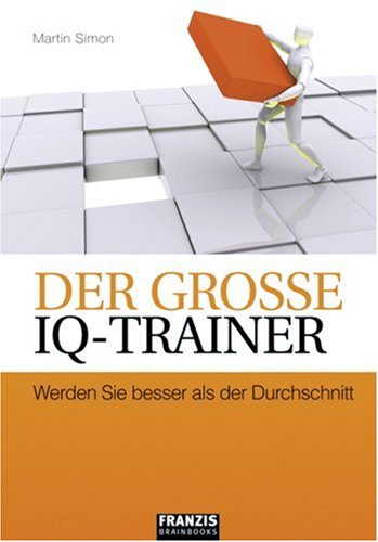 Der große IQ-Trainer: Werden Sie besser als der Durchschnitt Psychology
