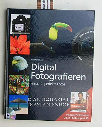 Digital Fotografieren. Praxis für perfekte Fotos. Inklusive CD Vollversion Ulead PhotoImpact 10.,Neuste Kameratechnik. Richtig fotografieren. Perfekt bearbeiten., Books