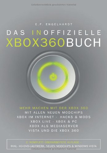 Das inoffizielle XBox 360 Buch: Mehr machen mit der XBox 360: Mit allen neue Modchips, XBox im Internet, Hacks&Mods, XBox Live, XBox&PC, XBox als Mediaserver, Vista und die XBox 360 Computer Science