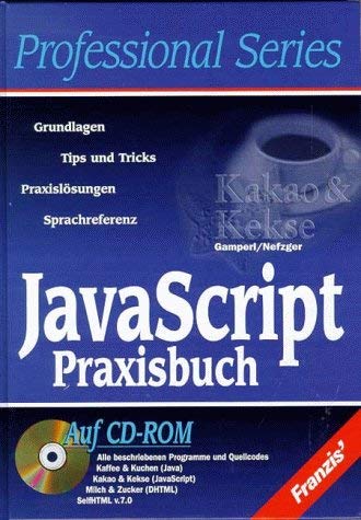 JavaScript Praxisbuch: Grundlagen, Tips und Tricks, Praxislösungen, Sprachreferenz - CD-ROM alle beschriebenen Programme und Quellcodes Computer Science