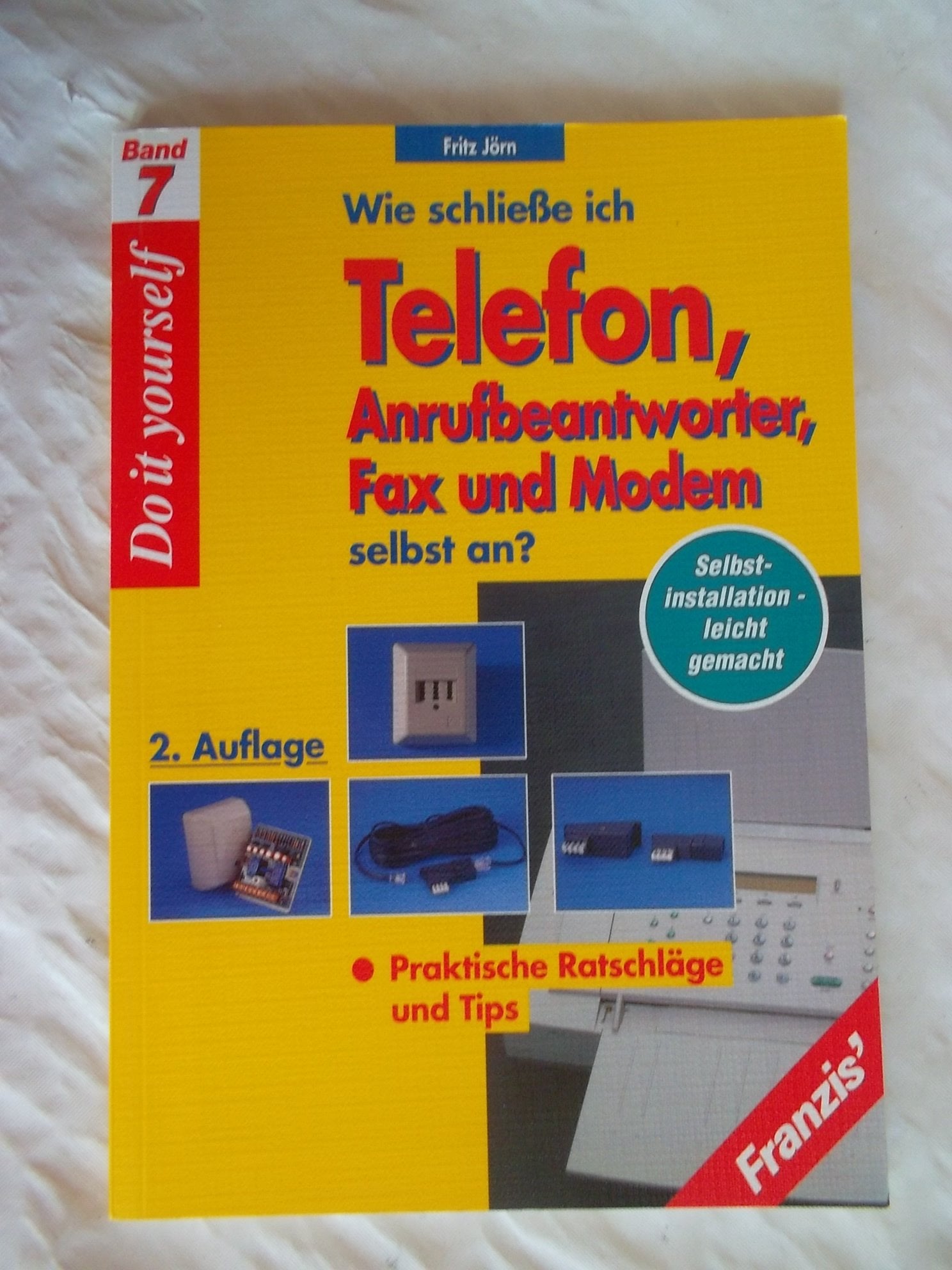 Wie schliesse ich Telefon, Anrufbeantworter, Fax und Modem selbst an?: Selbstinstallation leicht gemacht: praktische Ratschläge und Tips (DO IT!) Business & Technology