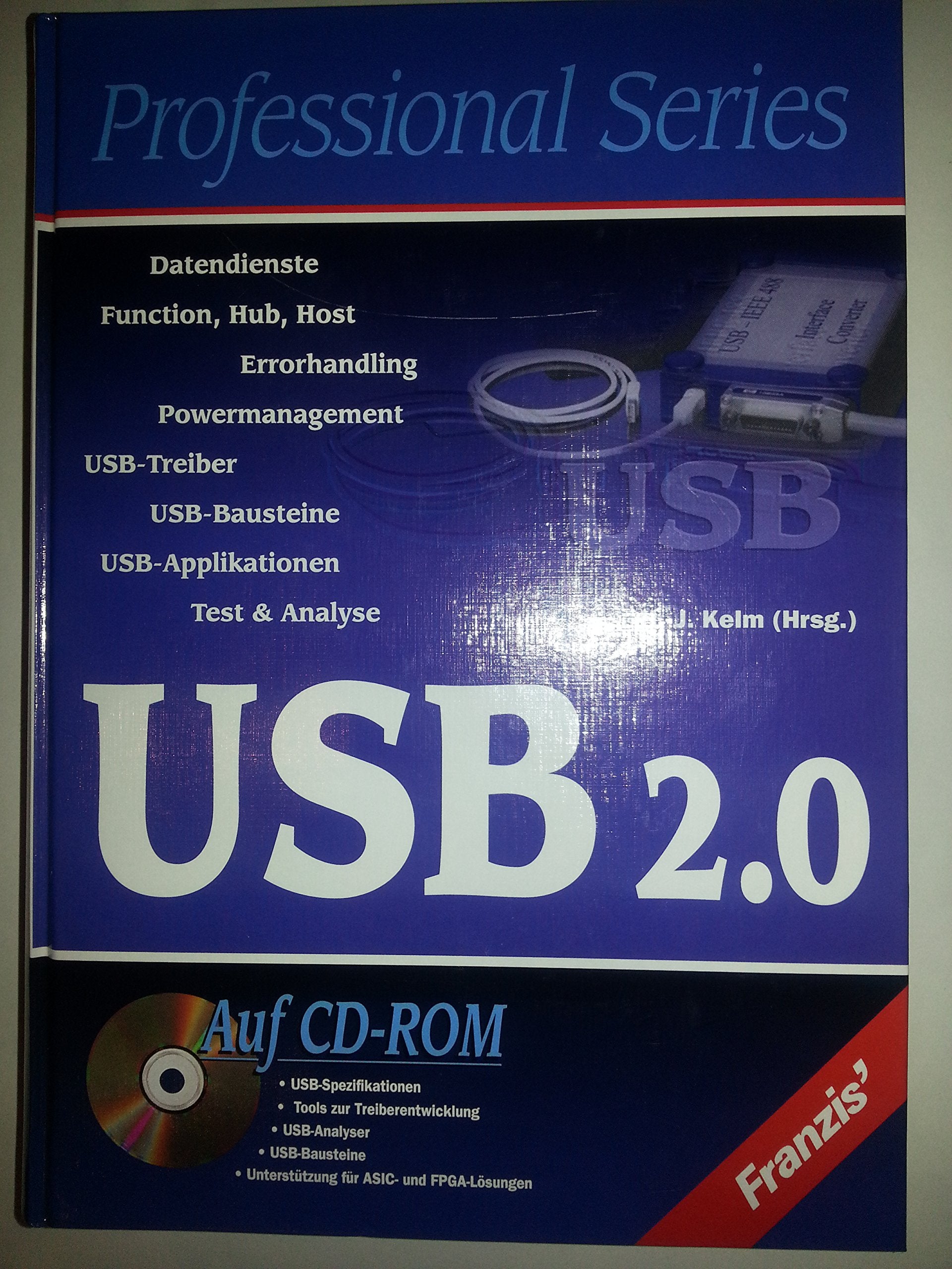 USB 2.0: USB Spezifikationen, Tools zur Treiberentwicklung, USB-Analyser, USB-Bausteine, Unterstützung für ASIC- und FPGA-Lösungen (Professional Series) Books