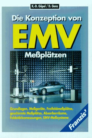 Die Konzeption von EMV-Messplätzen: Grundlagen, Messgeräte, Freifeldmessplätze, geschirmte Messplätze, Absorberräume, Feldstärkemessungen, EMV-Messysteme Business & Technology