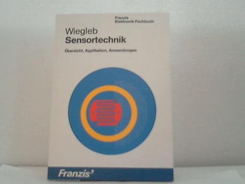 Sensortechnik: Übersicht, Applikation, Anwendungen (Franzis Elektronik-Fachbücher) Business & Technology