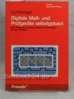 Digitale Mess- und Prüfgeräte selbstgebaut: Eine Sammlung hochinteressanter Schaltungen für das Prüflabor (Franzis Elektronik-Praxis) Business & Technology