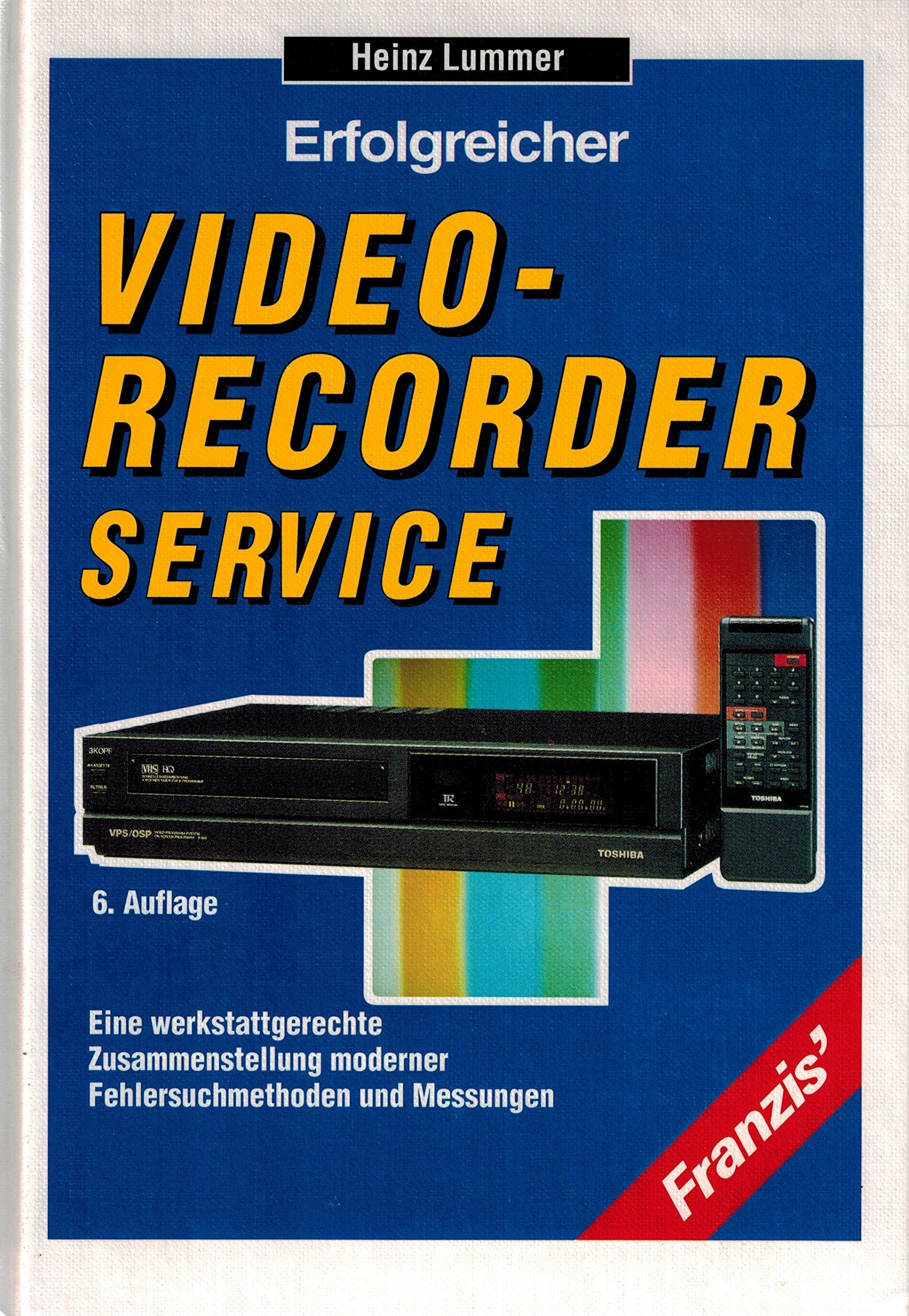 Erfolgreicher Videorecorder-Service: Eine werkstattgerechte Zusammenstellung moderner Fehlersuchmethoden und Messungen Business & Technology