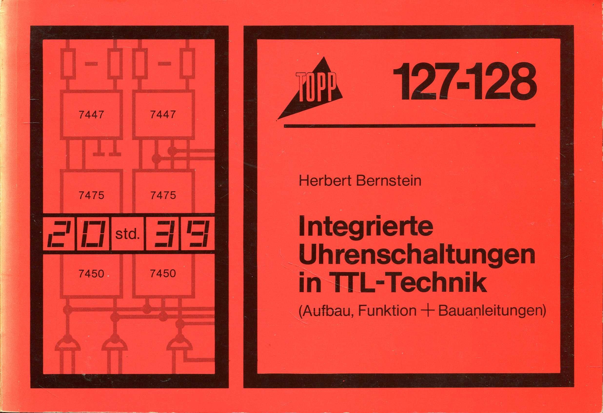 Integrierte Uhrenschaltungen in TTL- Technik. Aufbau, Funktion, Wirkungsweise und Bauanleitungen. Business & Technology