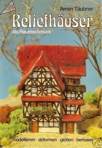 Reliefhäuser als Raumschmuck: Modellieren - abformen - giessen - bemalen Hobbies & Crafts