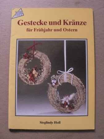 Gestecke und Kränze: Für Frühjahr und Ostern Hobbies & Crafts