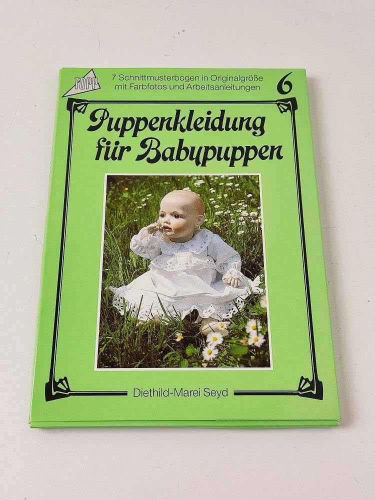 Puppenkleidung für Babypuppen 6: 7 Schnittmusterbogen in Originalgröße mit Farbfotos und Arbeitsanleitungen Books