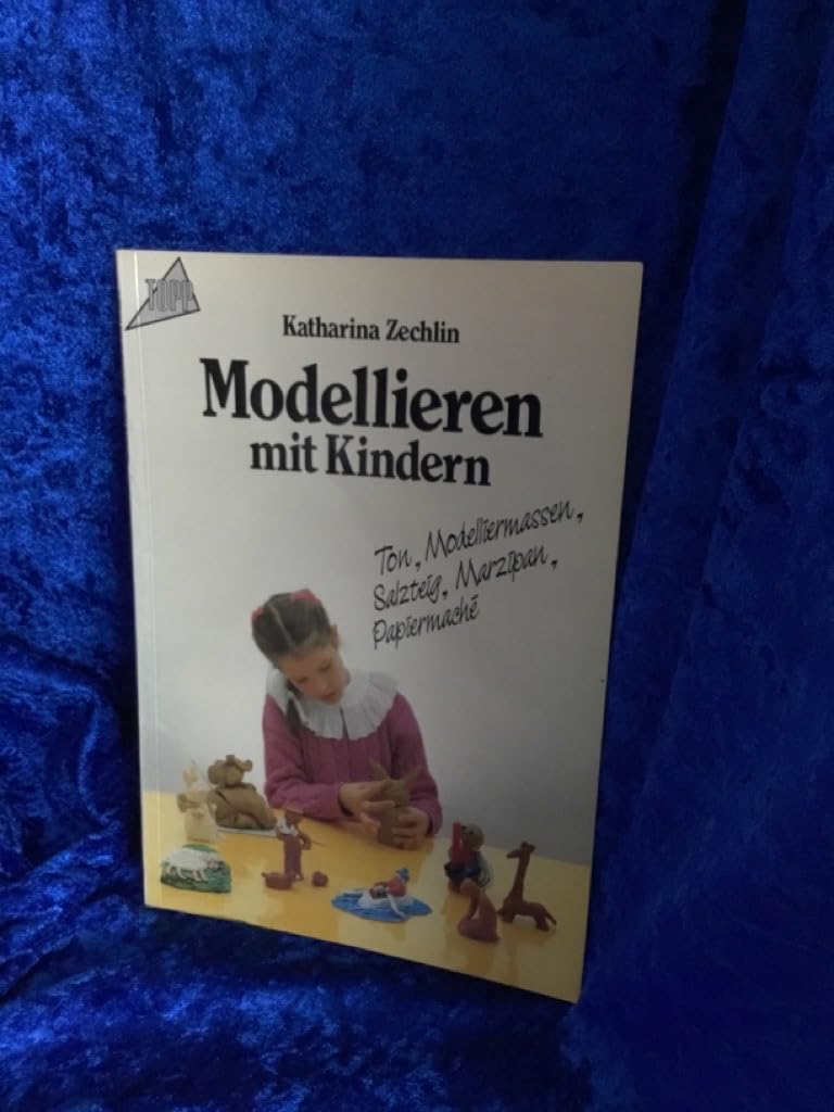 Modellieren mit Kindern: Ton, Modelliermassen, Salzteig, Marzipan, Papiermaché Parents & Children
