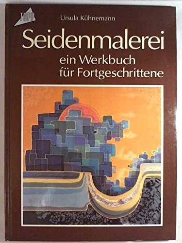Seidenmalerei: Ein Werkbuch für Fortgeschrittene Hobbies & Crafts