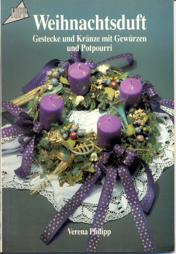Weihnachtsduft: Gestecke und Kränze mit Gewürzen und Potpourri Hobbies & Crafts