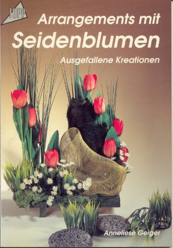 Arrangements mit Seidenblumen: Ausgefallene Kreationen Books