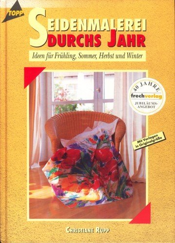 Seidenmalerei durchs Jahr. Ideen für Frühling, Sommer, Herbst und Winter. Hobbies & Crafts