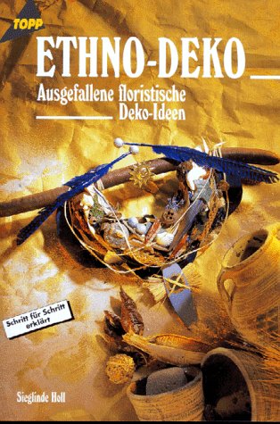Ethno-Deko: Ausgefallene Floristische Ideen zur Dekoration Hobbies & Crafts
