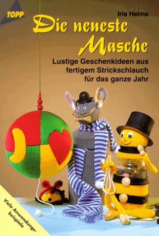 Die neueste Masche: Lustige Geschenkideen aus fertigem Strickschlauch Books
