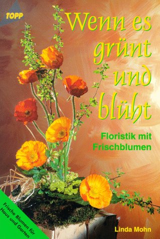 Wenn es grünt und blüht: Frischblumen Floristik Books
