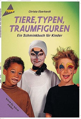 Tiere, Typen, Traumfiguren: Ein Schminkbuch für Kinder Books