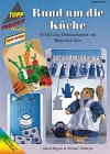 Rund um die Küche: Fröhliche Dekorationen im Material-Mix. Mit Vorlagenbogen in Originalgröße (TOPP extra - Freizeit kreativ) Hobbies & Crafts