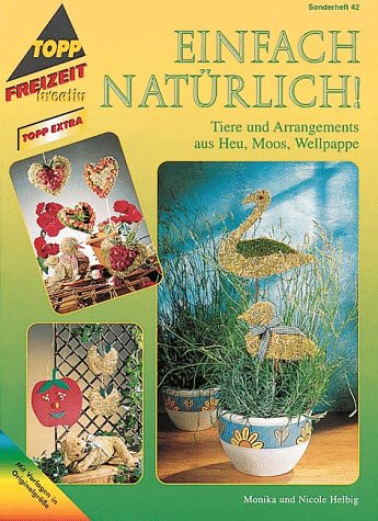 Einfach natürlich: Tiere und Arrangements aus Heu, Moos, Wellpappe (TOPP extra - Freizeit kreativ) Hobbies & Crafts