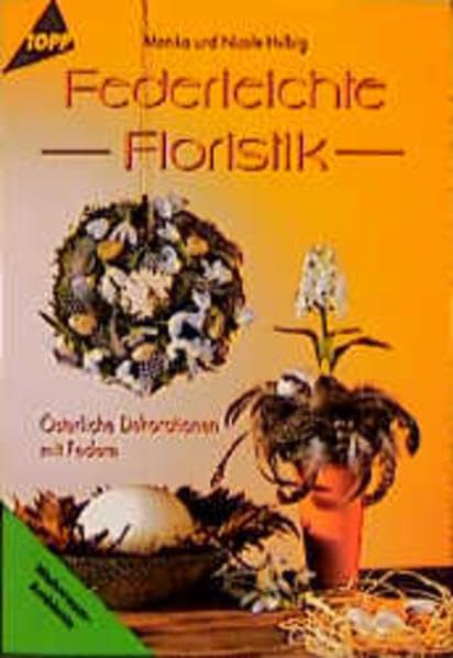Federleichte Floristik: Österliche Dekorationen mit Federn Hobbies & Crafts