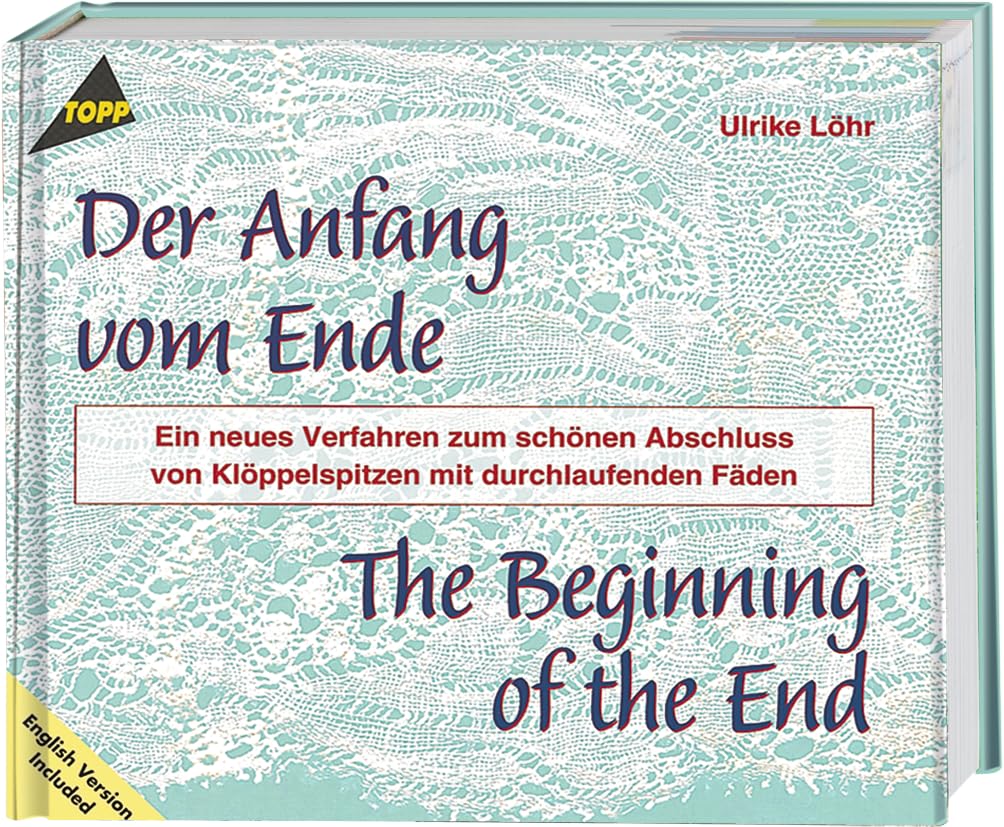 Der Anfang vom Ende - Klöppel-Fachbuch: Ein neues Verfahren zum schönen Abschluss von Klöppelspitzen mit durchlaufenden Fäden Hobbies & Crafts