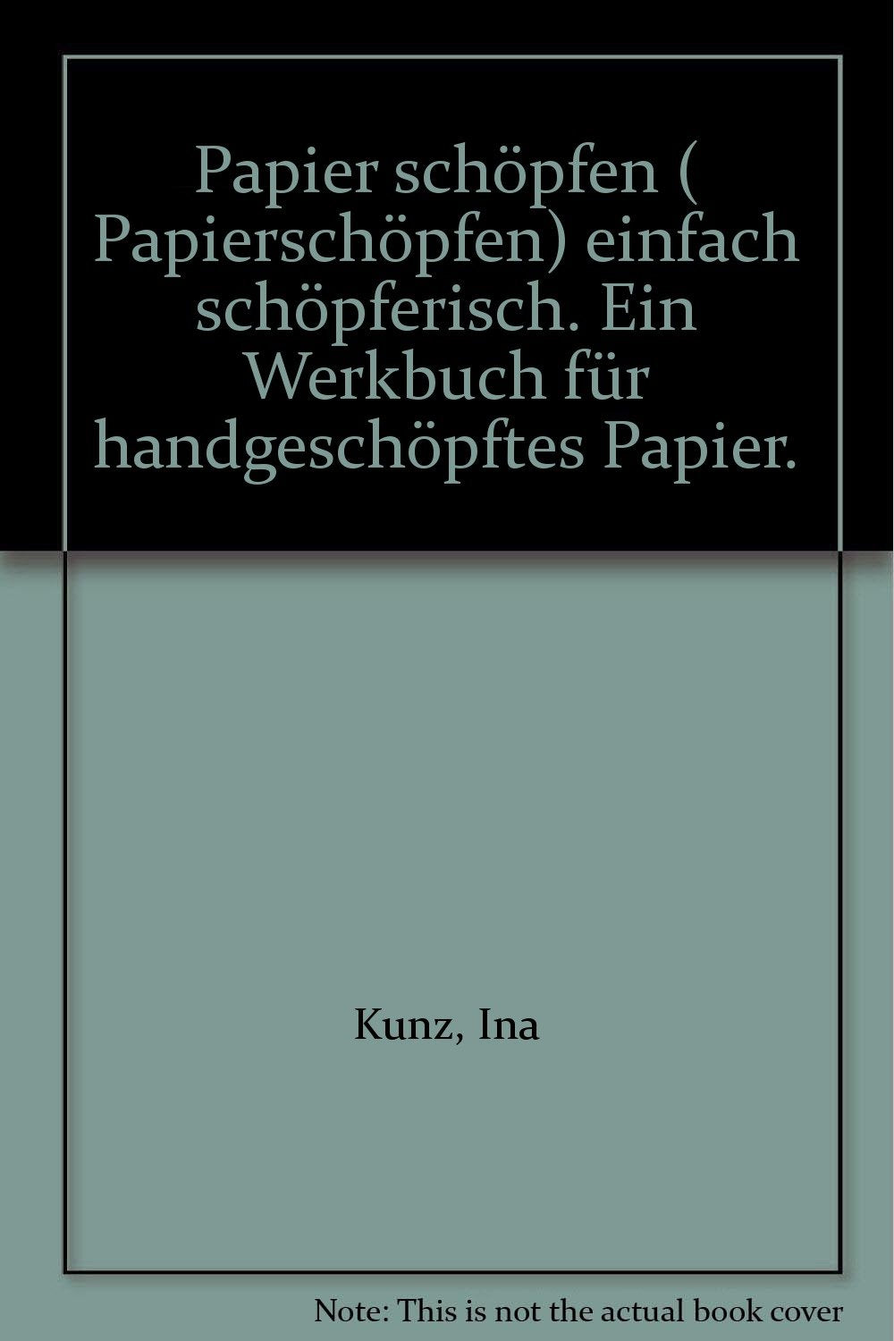 Papier schöpfen - einfach schöpferisch: Werkbuch für handgeschöpftes Papier Business & Technology