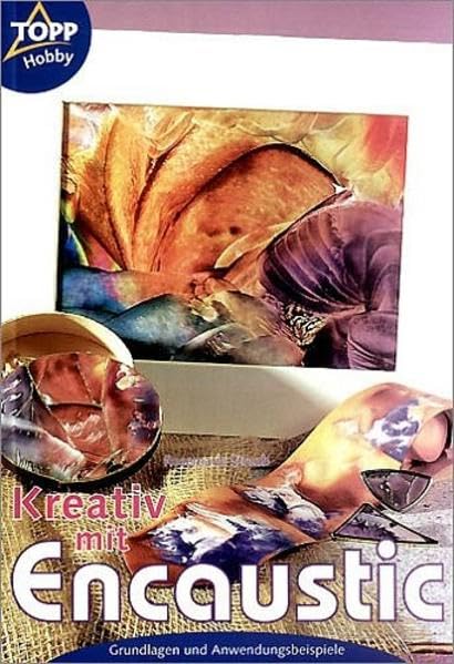 Kreativ mit Encaustic: Grundlagen und Anwendungsbeispiele Film, Art & Culture