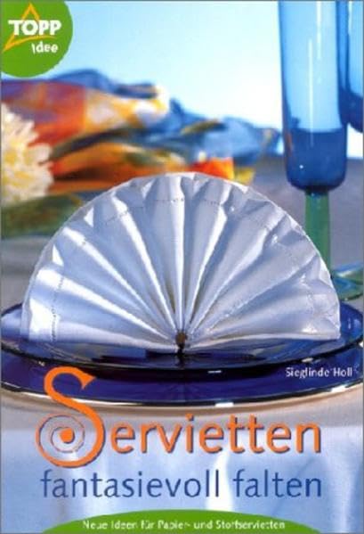 Servietten fantasievoll falten: Neue Ideen für Papier- und Stoffservietten Books