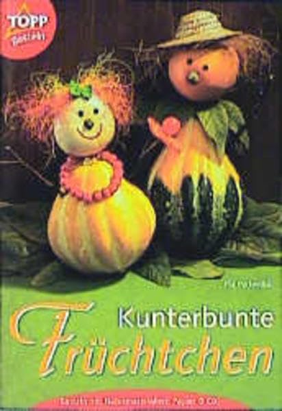 Kunterbunte Früchtchen: Basteln mit Naturmaterialien, Papier und Co. Books