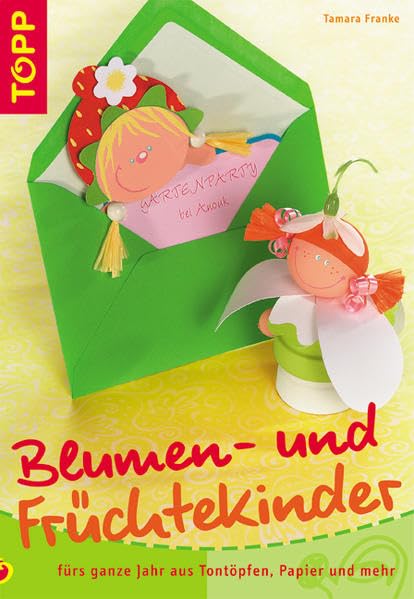 Blumen- und Früchtekinder: Fürs ganze Jahr aus Tontöpfen, Papier und mehr Hobbies & Crafts