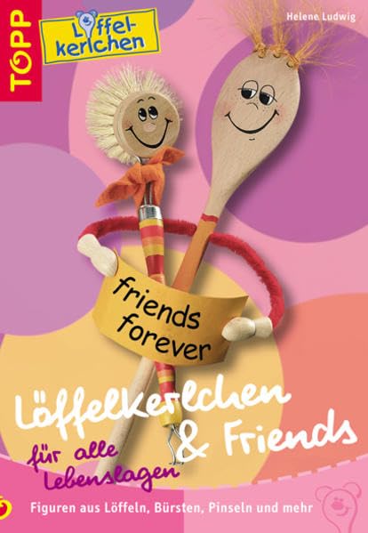 Löffelkerlchen · Friends für alle Lebenslagen: Pfiffige Figuren aus Alltagsgegenständen wie Löffel, Bürsten, Pinsel u.a. Hobbies & Crafts