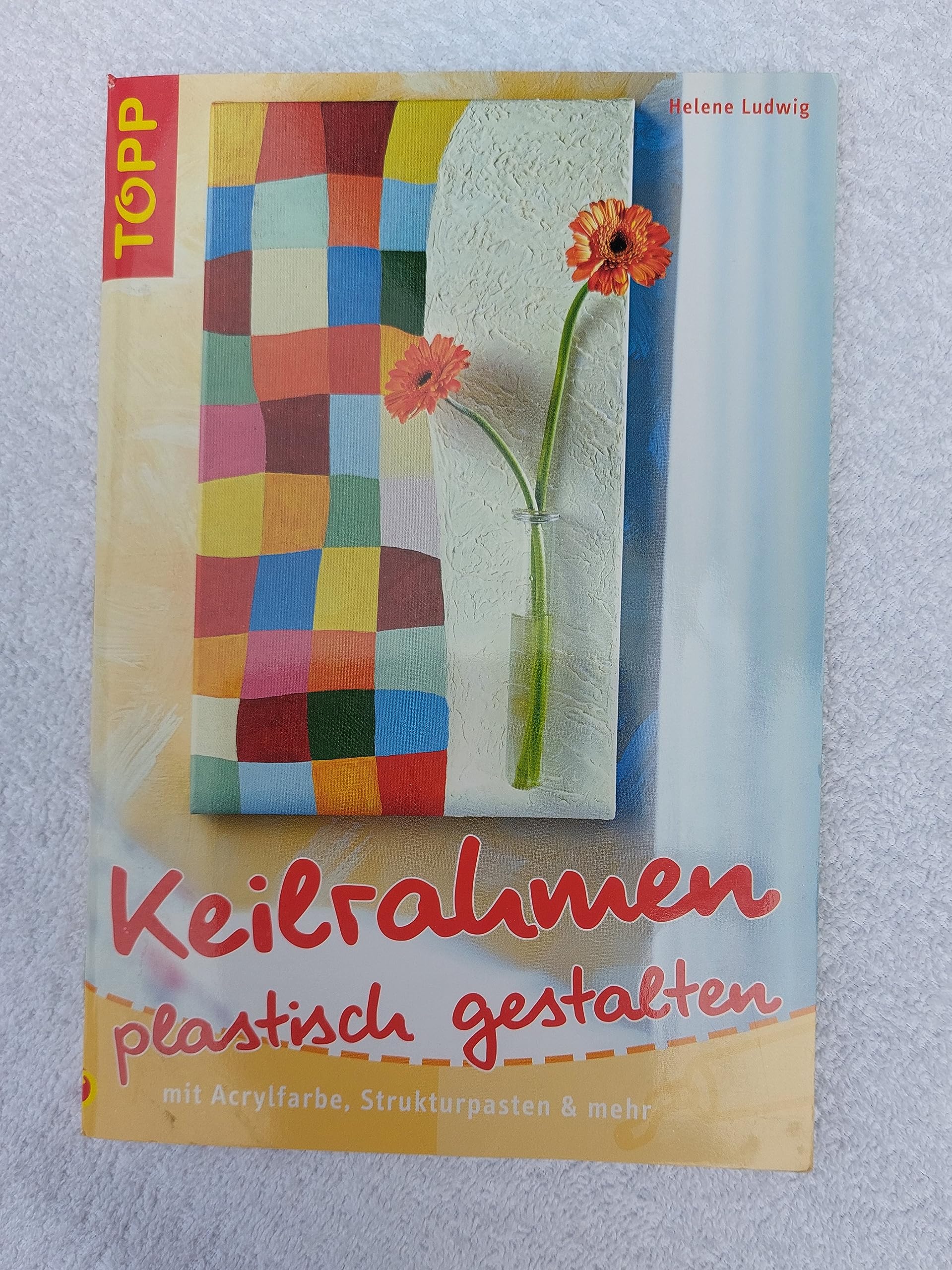 Keilrahmen plastisch gestalten: Keilrahmen mit Acrylfarbe, Strukturpasten und mehr gestalten Film, Art & Culture