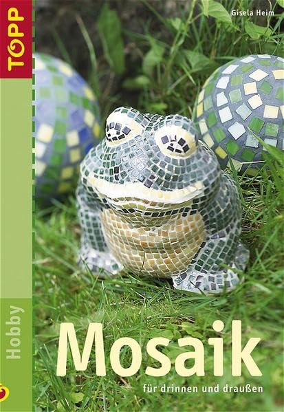 Mosaik: Ideen für Innen- und Aussenbereich. Aus herkömmlichen- und Mini-Mosaiksteinen Hobbies & Crafts Books