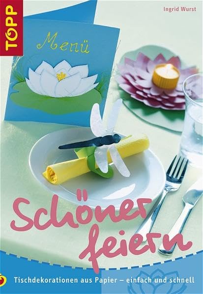 Schöner feiern!: Tischdekoration aus Papier - einfach und schnell Hobbies & Crafts